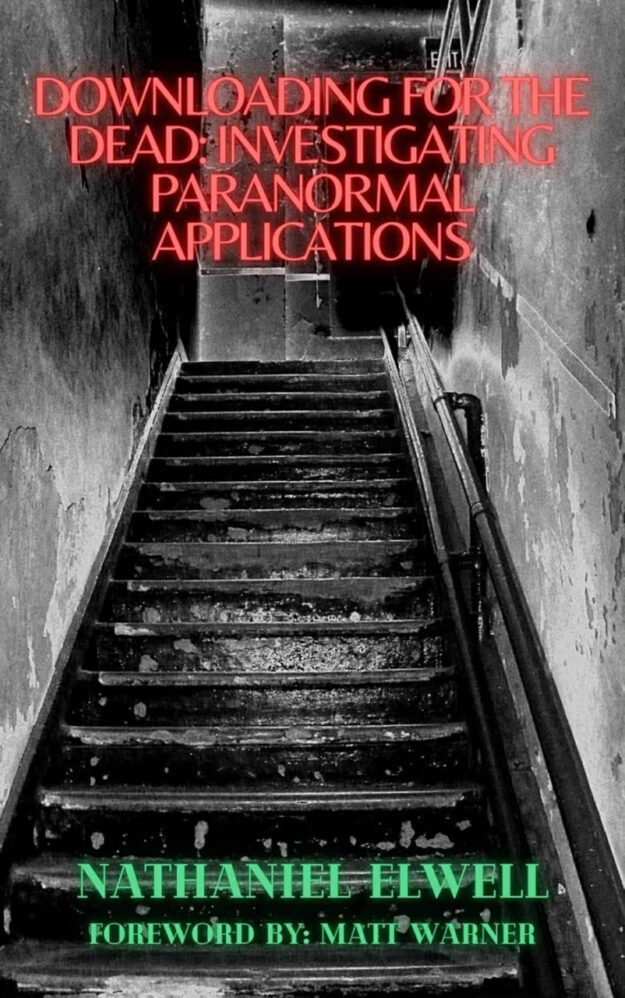 "Downloading For The Dead: Investigating Paranormal Applications" by Nathaniel Elwell