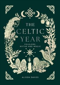 "The Celtic Year: Folklore, Myths and Magic" by Alison Davies