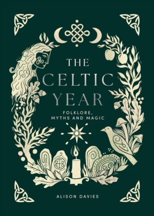 "The Celtic Year: Folklore, Myths and Magic" by Alison Davies "The Celtic Year: Folklore, Myths and Magic" by Alison Davies