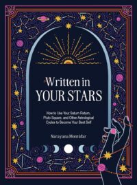 "Written in Your Stars: Use Your Saturn Return, Pluto Square, and Other Planetary Cycles to Become Your Best Self" by Narayana Montufar