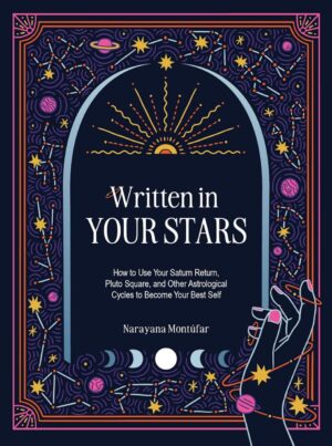 "Written in Your Stars: Use Your Saturn Return, Pluto Square, and Other Planetary Cycles to Become Your Best Self" by Narayana Montufar