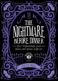 "The Nightmare Before Dinner: Over 50 Hauntingly Good Dishes and Drinks to Die For" by Zach Neil "The Nightmare Before Dinner: Over 50 Hauntingly Good Dishes and Drinks to Die For" by Zach Neil
