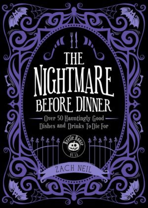 "The Nightmare Before Dinner: Over 50 Hauntingly Good Dishes and Drinks to Die For" by Zach Neil