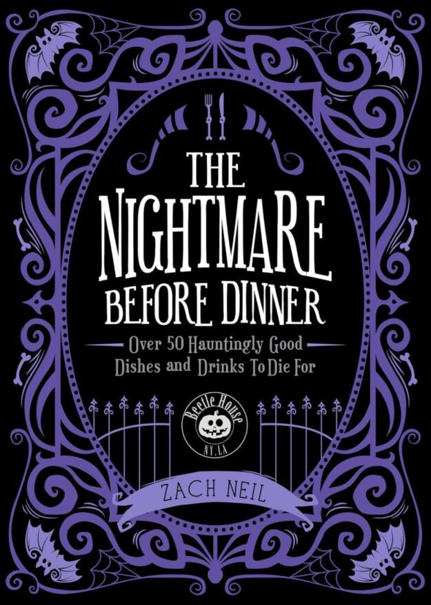 "The Nightmare Before Dinner: Over 50 Hauntingly Good Dishes and Drinks to Die For" by Zach Neil