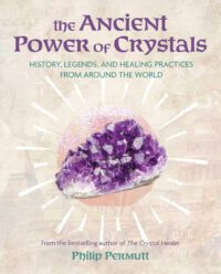 "The Ancient Power of Crystals: History, legends, and healing practices from around the world" by Philip Permutt