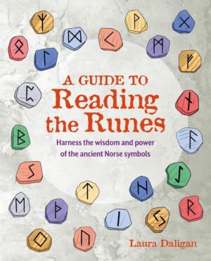 "A Guide to Reading the Runes: Harness the wisdom and power of the ancient Norse symbols" by Laura Daligan
