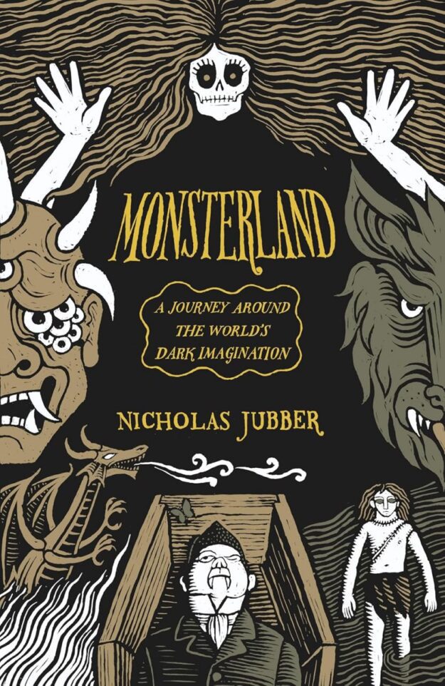 "Monsterland: A Journey Around the World’s Dark Imagination" by Nicholas Jubber