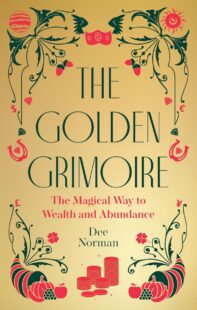 "The Golden Grimoire: The Magical Way to Wealth and Abundance" by Dee Norman