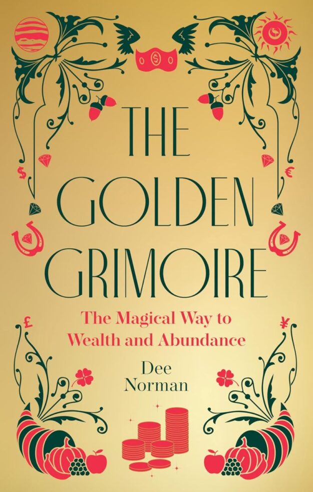 "The Golden Grimoire: The Magical Way to Wealth and Abundance" by Dee Norman