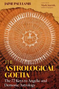 "The Astrological Goetia: The 72 Keys to Angelic and Demonic Astrology" by Jaime Paul Lamb "The Astrological Goetia: The 72 Keys to Angelic and Demonic Astrology" by Jaime Paul Lamb