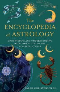 "The Encyclopedia of Astrology: Gain Wisdom and Understanding with this Guide to the Constellations" by Sarah Christensen Fu