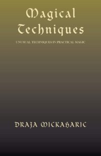 "Magical Techniques: Unusual Techniques in Practical Magic" by Draja Mickaharic