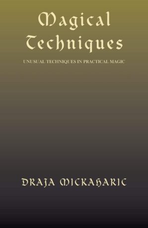 "Magical Techniques: Unusual Techniques in Practical Magic" by Draja Mickaharic