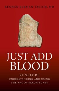 "Just Add Blood: Runelore - Understanding and Using the Anglo-Saxon Runes" by Kennan Elkman Taylor