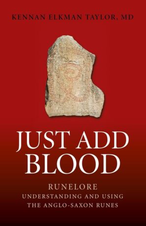 "Just Add Blood: Runelore - Understanding and Using the Anglo-Saxon Runes" by Kennan Elkman Taylor