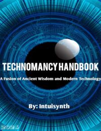 "Technomancy Handbook : A Fusion of Ancient Wisdom and Modern Technology" by Intuisynth
