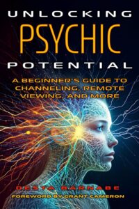 "Unlocking Psychic Potential: A Beginner’s Guide to Channeling, Remote Viewing, and More" by Desta Barnabe