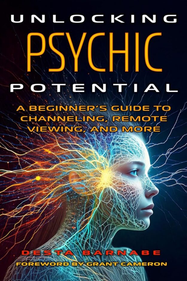 "Unlocking Psychic Potential: A Beginner’s Guide to Channeling, Remote Viewing, and More" by Desta Barnabe
