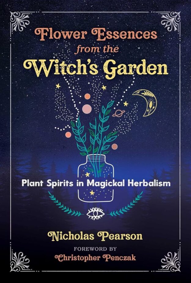 "Flower Essences from the Witch's Garden: Plant Spirits in Magickal Herbalism" by Nicholas Pearson