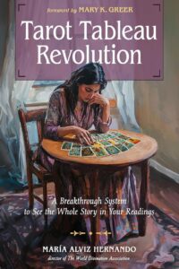 "Tarot Tableau Revolution: A Breakthrough System to See the Whole Story in Your Readings" by María Alviz Hernando