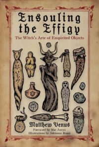 "Ensouling the Effigy: The Witch's Arte of Enspirited Objects" by Matthew Venus