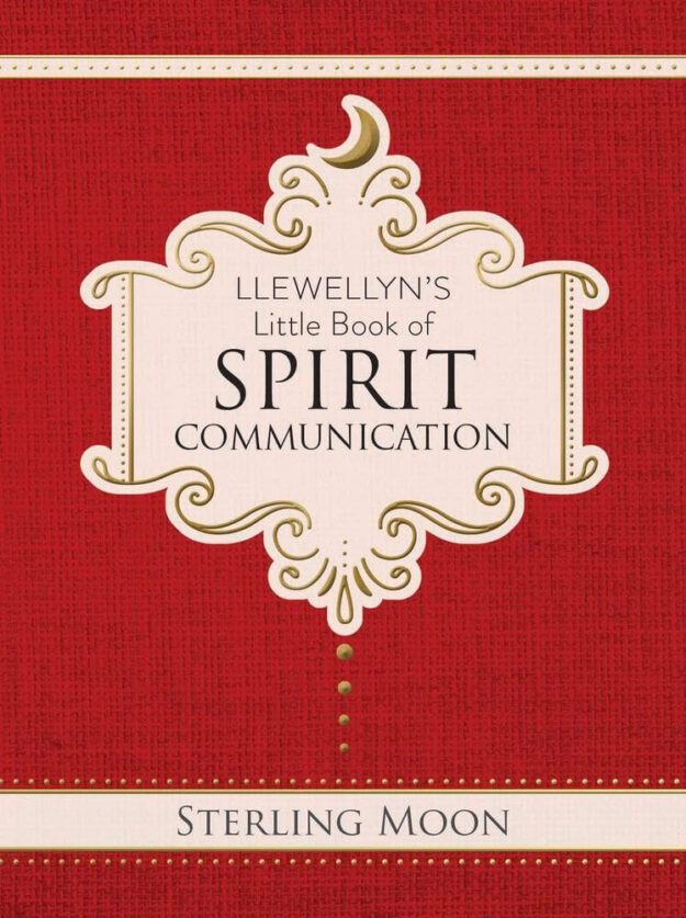 "Llewellyn's Little Book of Spirit Communication" by Sterling Moon