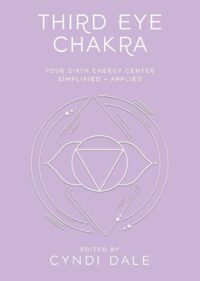 "Third Eye Chakra: Your Sixth Energy Center Simplified and Applied" by Cyndi Dale