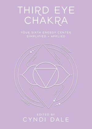 "Third Eye Chakra: Your Sixth Energy Center Simplified and Applied" by Cyndi Dale