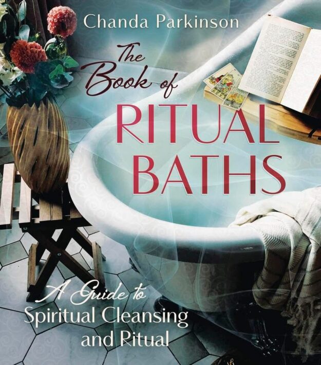 "The Book of Ritual Baths: A Guide to Spiritual Cleansing and Renewal" by Chanda Parkinson