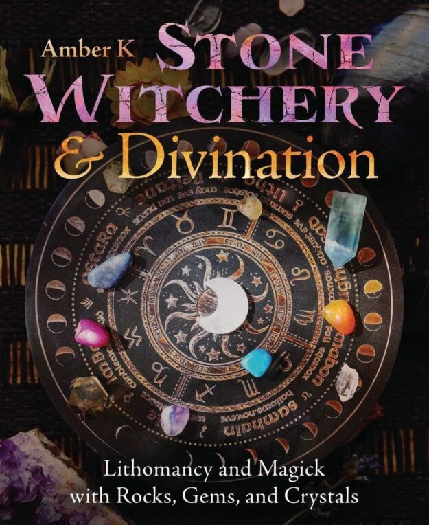 "Stone Witchery & Divination: Lithomancy and Magick with Rocks, Gems, and Crystals" by Amber K