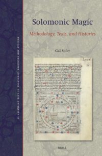 "Solomonic Magic: Methodology, Texts, and Histories" by Gal Sofer