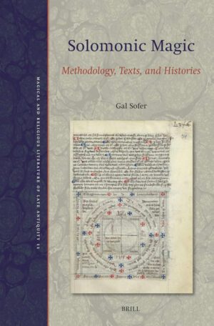 "Solomonic Magic: Methodology, Texts, and Histories" by Gal Sofer "Solomonic Magic: Methodology, Texts, and Histories" by Gal Sofer
