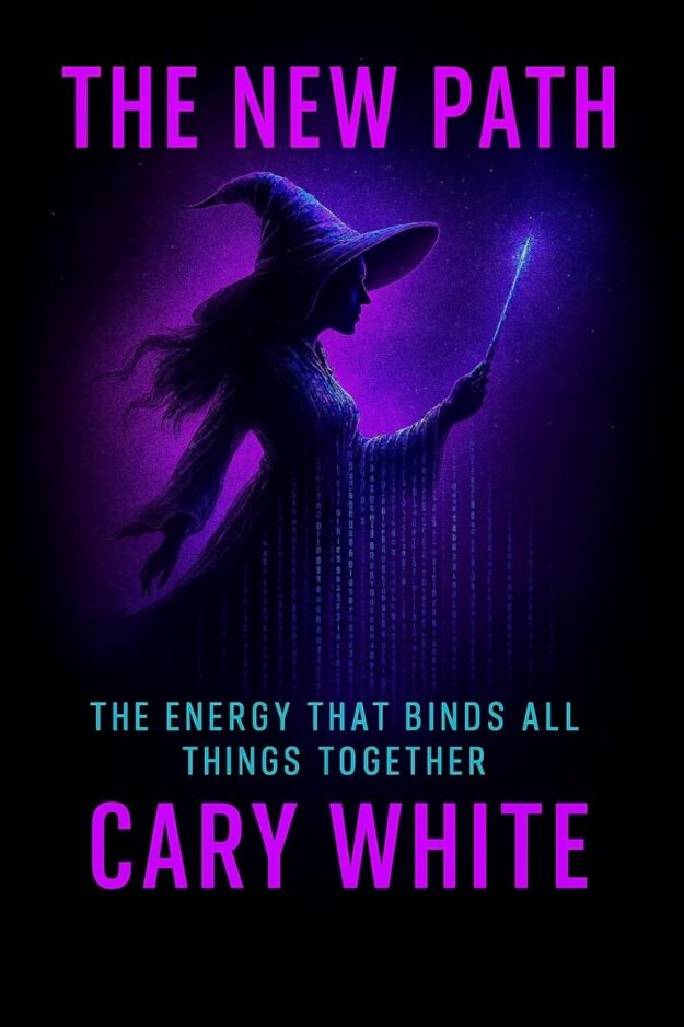 "The New Path: The Energy that Binds All Things Together" by Cary White