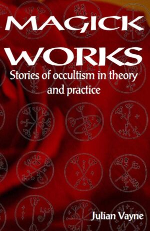 "Magick Works: Stories in occultism in theory & practice" by Julian Vayne