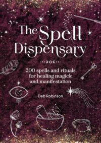 "The Spell Dispensary: 200 spells and rituals for healing magick and manifestation" by Deb Robinson "The Spell Dispensary: 200 spells and rituals for healing magick and manifestation" by Deb Robinson
