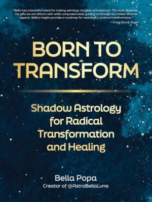 "Born to Transform: Shadow Astrology for Radical Transformation and Healing" by Bella Popa