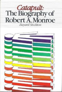 "Catapult: Biography of Robert A. Monroe" by Bayard Stockton