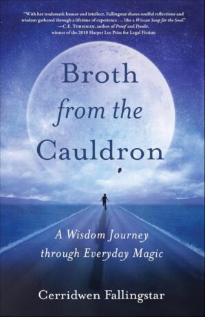 "Broth from the Cauldron: A Wisdom Journey through Everyday Magic" by Cerridwen Fallingstar