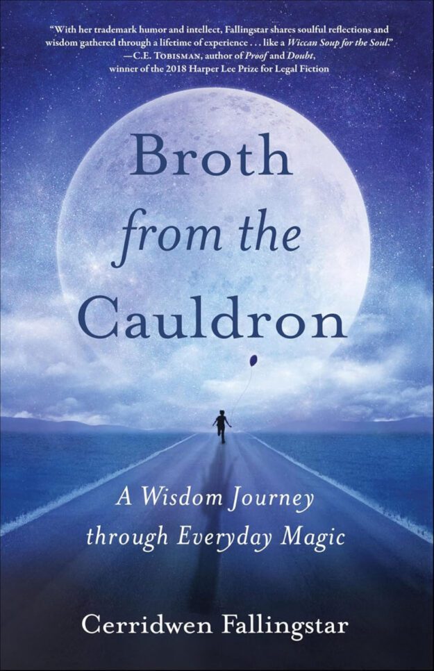 "Broth from the Cauldron: A Wisdom Journey through Everyday Magic" by Cerridwen Fallingstar