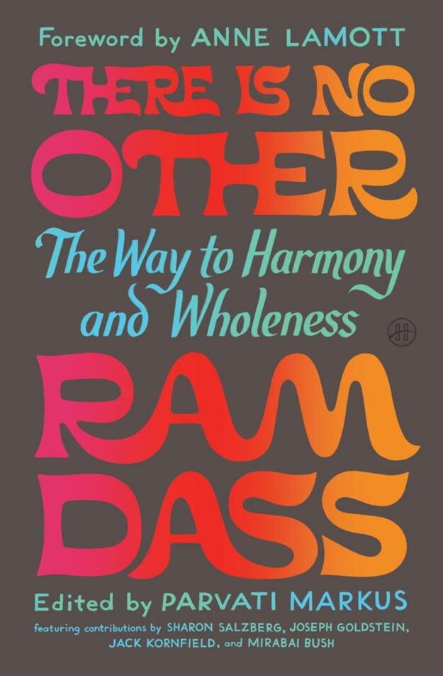 "There Is No Other: The Way to Harmony and Wholeness" by Ram Dass