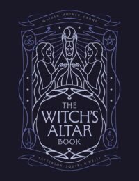 "The Witch's Altar Book: The definitive guide to modern witchcraft" by Lindsay Squire, Nicole Weiss and Rachel Patterson