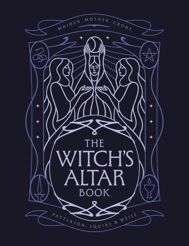 "The Witch's Altar Book: The definitive guide to modern witchcraft" by Lindsay Squire, Nicole Weiss and Rachel Patterson