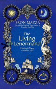 "The Living Lenormand: Reading & Magic with the Cards" by Eron Mazza