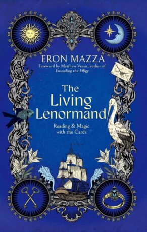 "The Living Lenormand: Reading & Magic with the Cards" by Eron Mazza