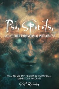 "Psi, Spirits, and Other Paranormal Phenomena: An Academic Exploration of Paranormal and Psychic Accounts" by Scott Quimby