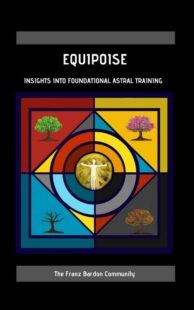 "Equipoise: Insights Into Foundational Astral Training" by The Franz Bardon Community