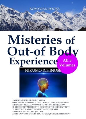 "Mysteries of Out-of-Body Experience" by Nikumo Ichinose (all 5 volumes)