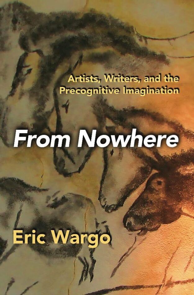 "From Nowhere: Artists, Writers, and the Precognitive Imagination" by Eric Wargo