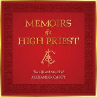 "Memoirs of a High Priest: The Life and Majick of Alexander Cabot" by Alexander Cabot