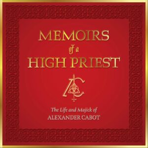 "Memoirs of a High Priest: The Life and Majick of Alexander Cabot" by Alexander Cabot
